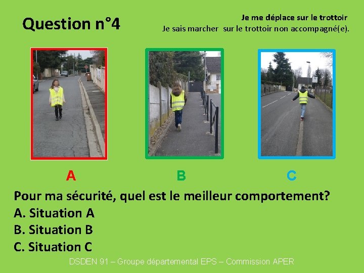 Question n° 4 Je me déplace sur le trottoir Je sais marcher sur le