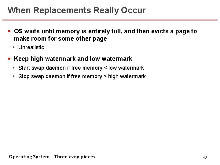 When Replacements Really Occur § OS waits until memory is entirely full, and then