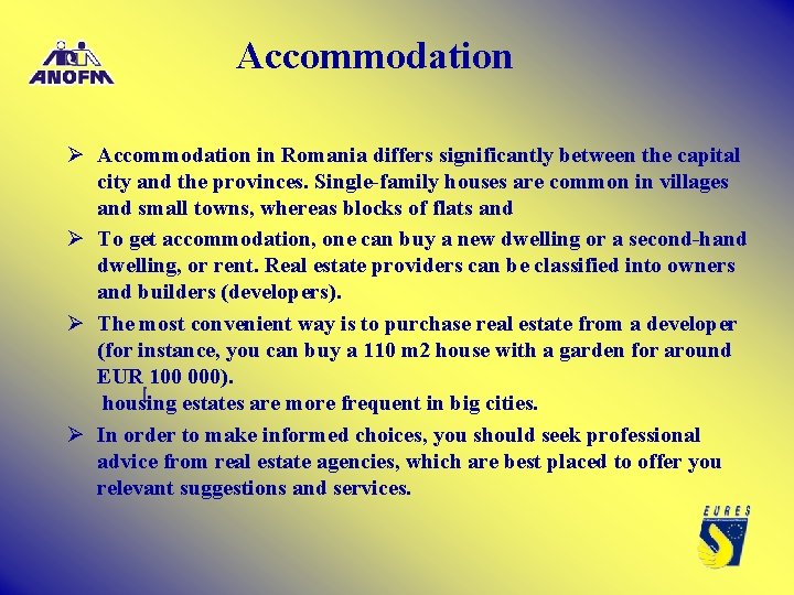 Accommodation Ø Accommodation in Romania differs significantly between the capital city and the provinces. Accommodation Ø Accommodation in Romania differs significantly between the capital city and the provinces.
