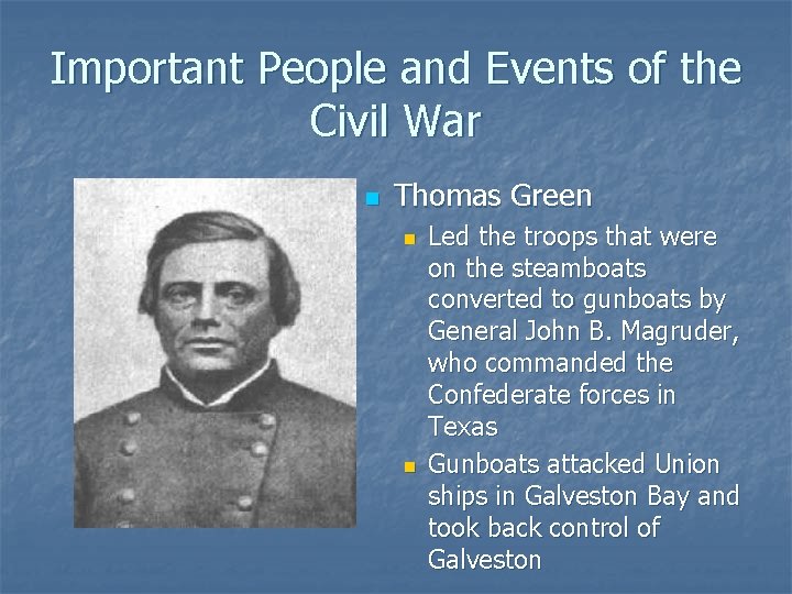 Important People and Events of the Civil War n Thomas Green n n Led