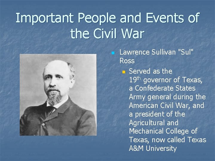 Important People and Events of the Civil War n Lawrence Sullivan "Sul" Ross n