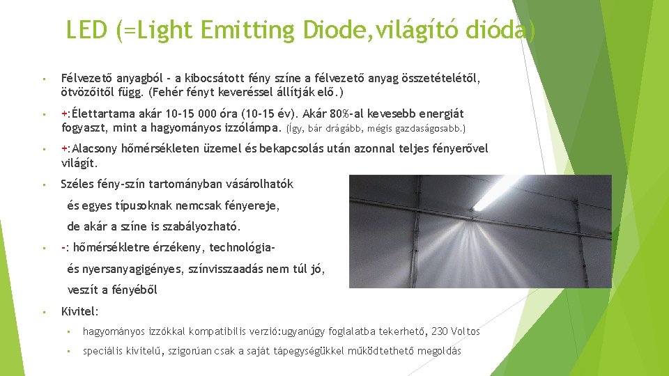 LED (=Light Emitting Diode, világító dióda) • Félvezető anyagból – a kibocsátott fény színe