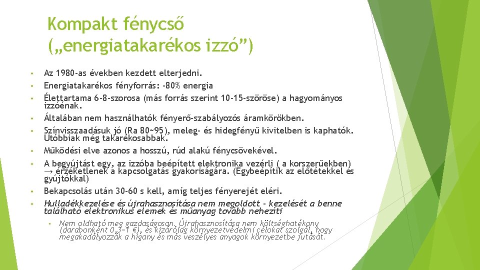 Kompakt fénycső („energiatakarékos izzó”) • • • Az 1980 -as években kezdett elterjedni. Energiatakarékos