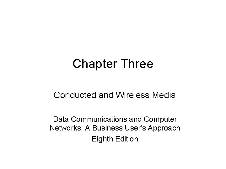 Chapter Three Conducted and Wireless Media Data Communications and Computer Networks: A Business User's