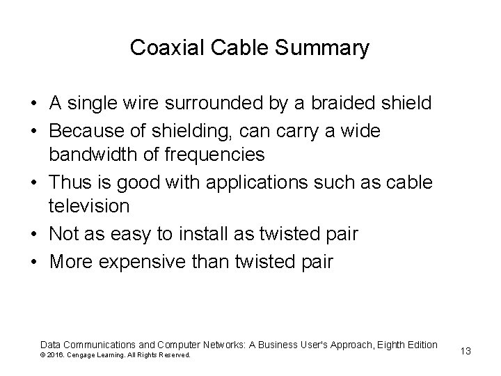 Coaxial Cable Summary • A single wire surrounded by a braided shield • Because