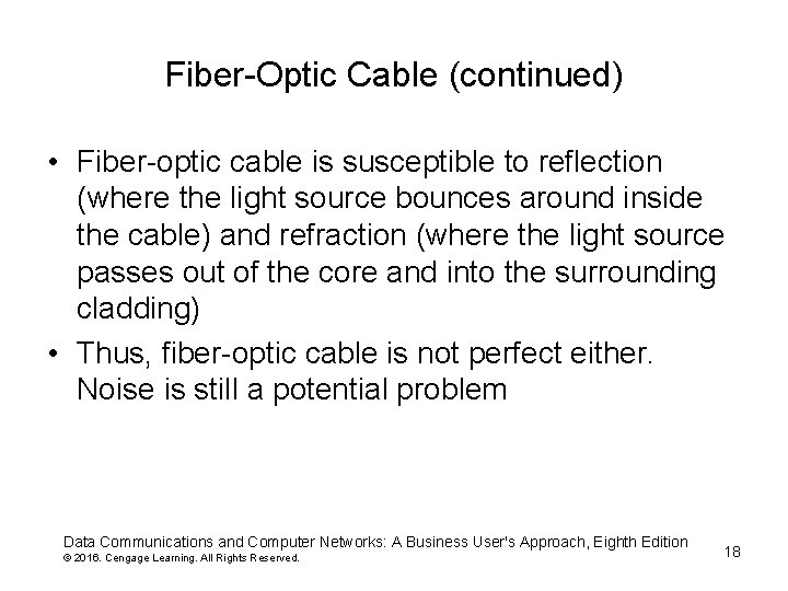 Fiber-Optic Cable (continued) • Fiber-optic cable is susceptible to reflection (where the light source