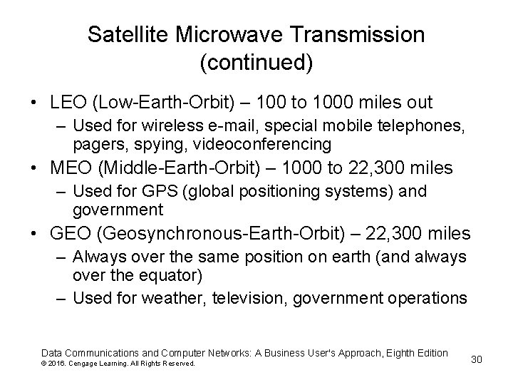 Satellite Microwave Transmission (continued) • LEO (Low-Earth-Orbit) – 100 to 1000 miles out –