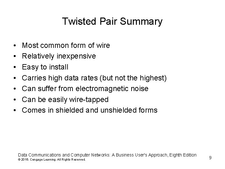 Twisted Pair Summary • • Most common form of wire Relatively inexpensive Easy to