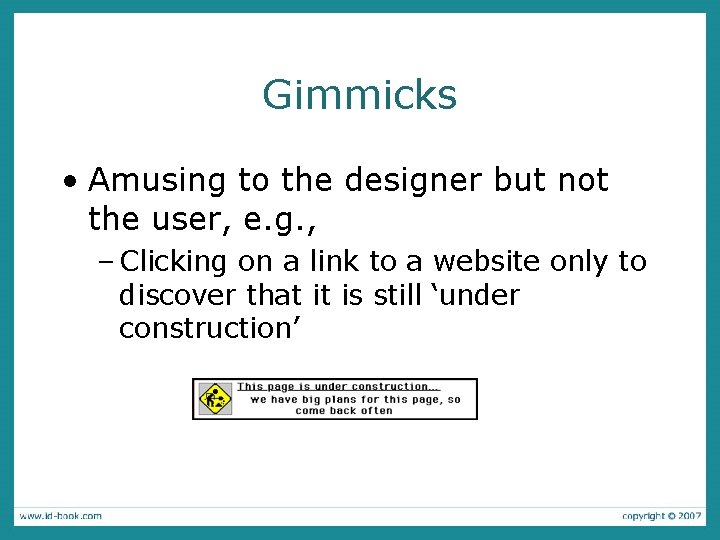 Gimmicks • Amusing to the designer but not the user, e. g. , –