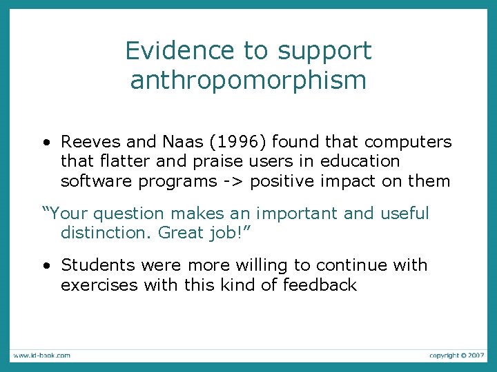 Evidence to support anthropomorphism • Reeves and Naas (1996) found that computers that flatter