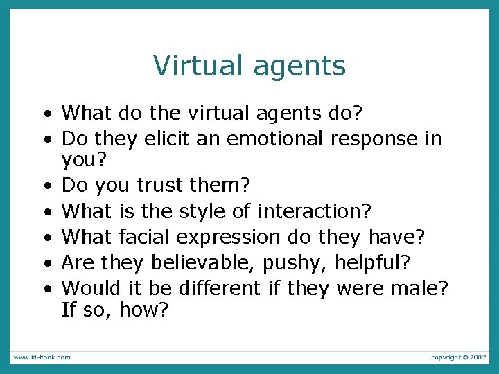 Virtual agents • What do the virtual agents do? • Do they elicit an