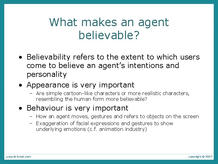 What makes an agent believable? • Believability refers to the extent to which users