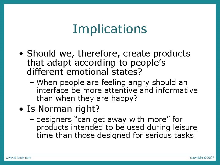 Implications • Should we, therefore, create products that adapt according to people’s different emotional