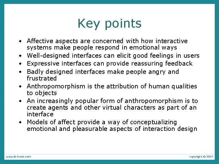 Key points • Affective aspects are concerned with how interactive systems make people respond