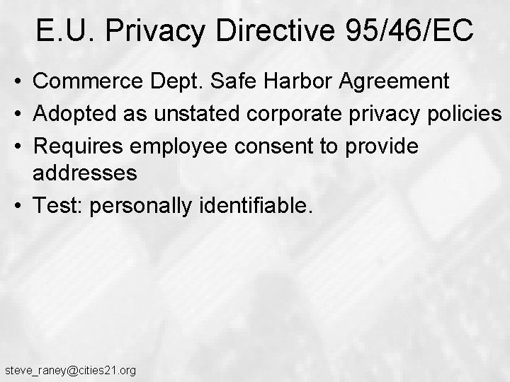 E. U. Privacy Directive 95/46/EC • Commerce Dept. Safe Harbor Agreement • Adopted as E. U. Privacy Directive 95/46/EC • Commerce Dept. Safe Harbor Agreement • Adopted as
