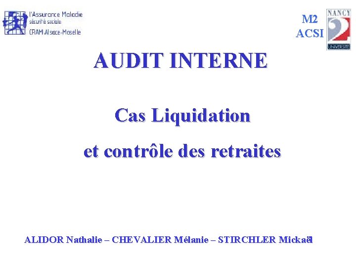 M 2 ACSI AUDIT INTERNE Cas Liquidation et contrôle des retraites ALIDOR Nathalie –