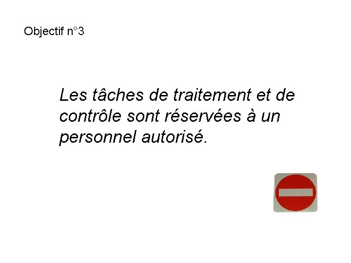Objectif n° 3 Les tâches de traitement et de contrôle sont réservées à un