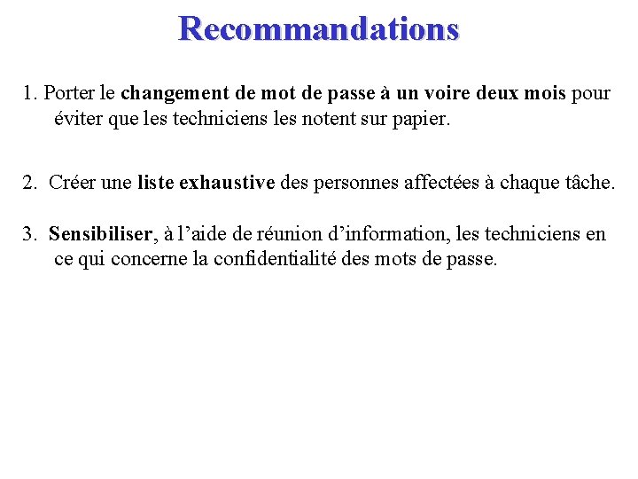 Recommandations 1. Porter le changement de mot de passe à un voire deux mois
