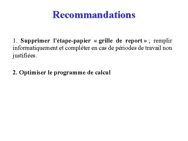 Recommandations 1. Supprimer l’étape-papier « grille de report » ; remplir informatiquement et compléter