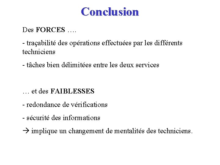 Conclusion Des FORCES …. - traçabilité des opérations effectuées par les différents techniciens -