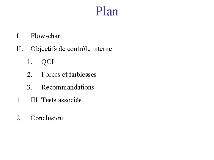Plan I. Flow-chart II. Objectifs de contrôle interne 1. QCI 2. Forces et faiblesses