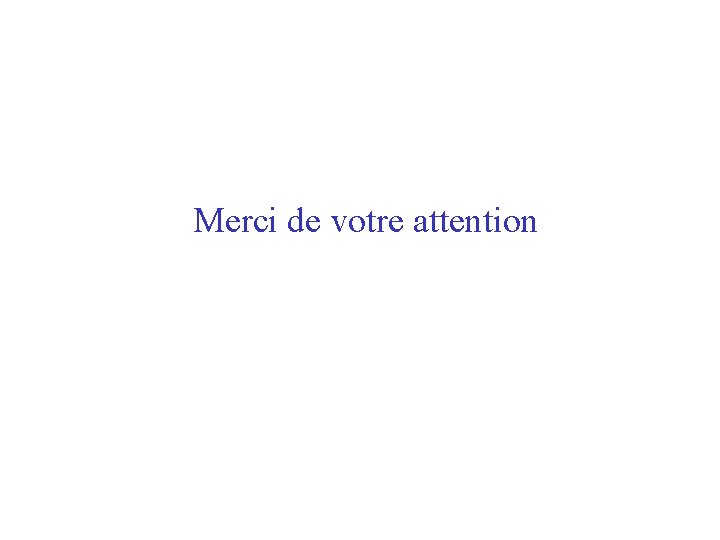 Merci de votre attention 