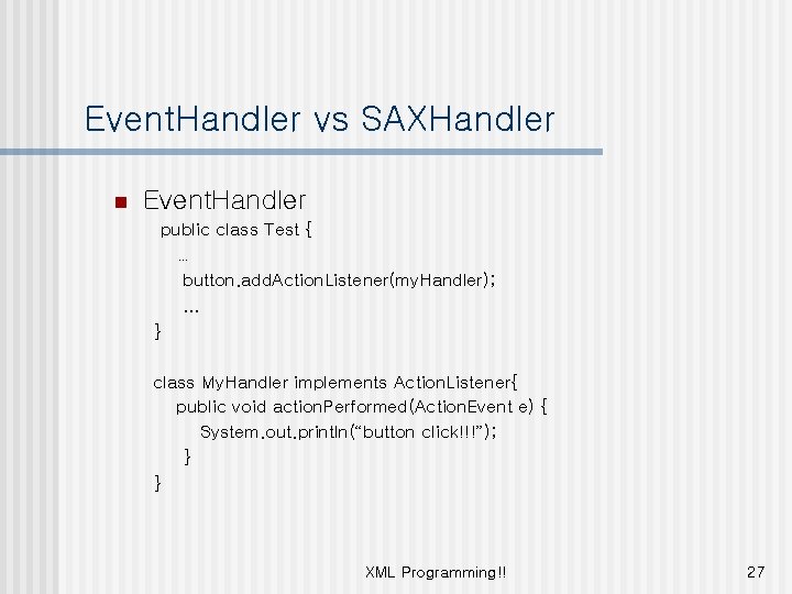 Event. Handler vs SAXHandler n Event. Handler public class Test { … button. add.