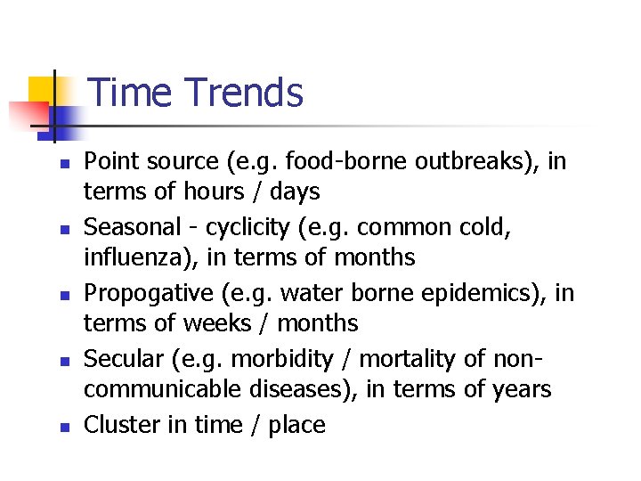 Time Trends n n n Point source (e. g. food-borne outbreaks), in terms of