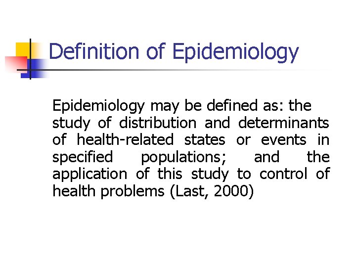Definition of Epidemiology may be defined as: the study of distribution and determinants of