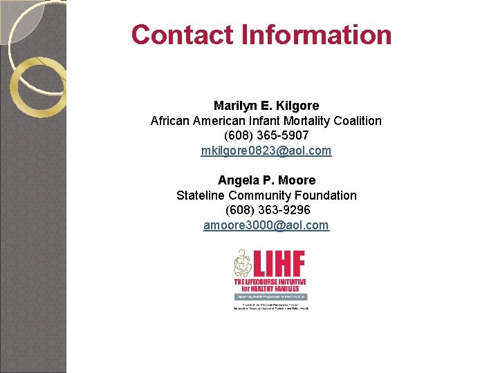 Contact Information Marilyn E. Kilgore African American Infant Mortality Coalition (608) 365 -5907 mkilgore