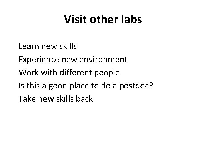 Visit other labs Learn new skills Experience new environment Work with different people Is