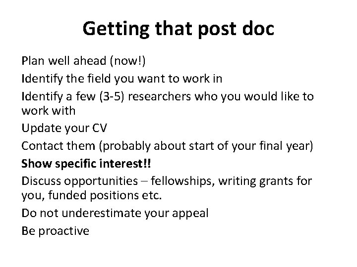 Getting that post doc Plan well ahead (now!) Identify the field you want to