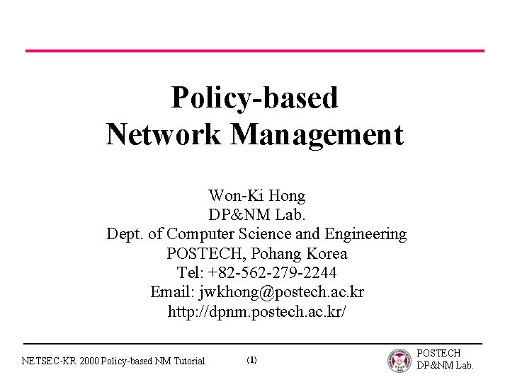 Policy-based Network Management Won-Ki Hong DP&NM Lab. Dept. of Computer Science and Engineering POSTECH,