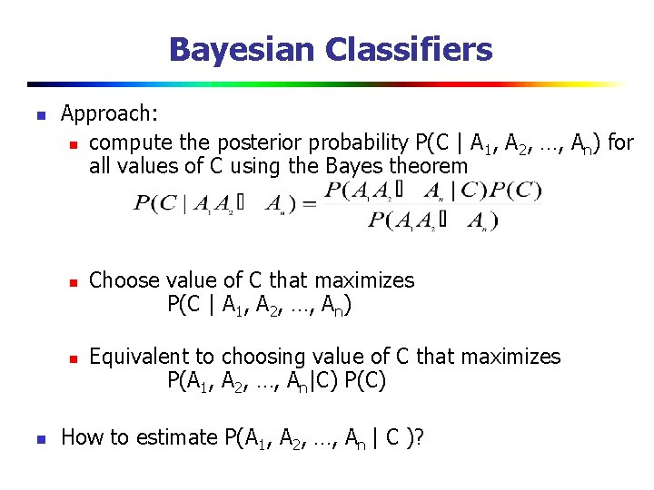 Bayesian Classifiers n Approach: n compute the posterior probability P(C | A 1, A