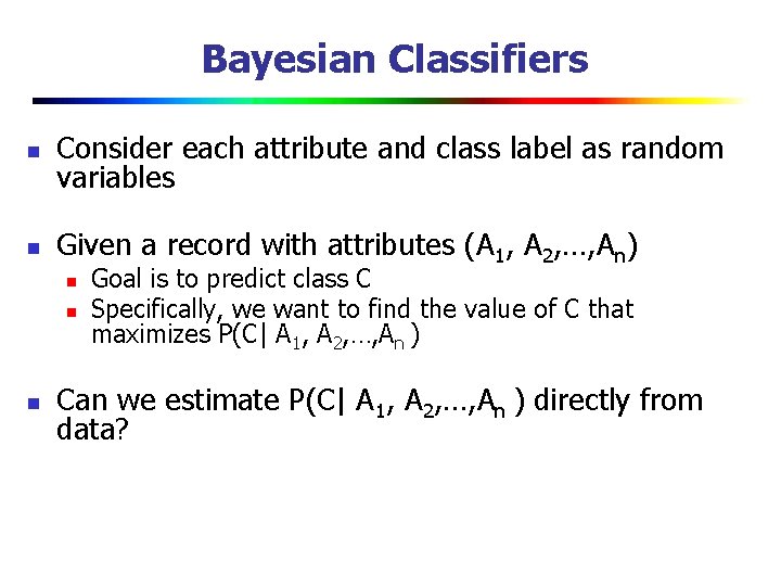 Bayesian Classifiers n Consider each attribute and class label as random variables n Given