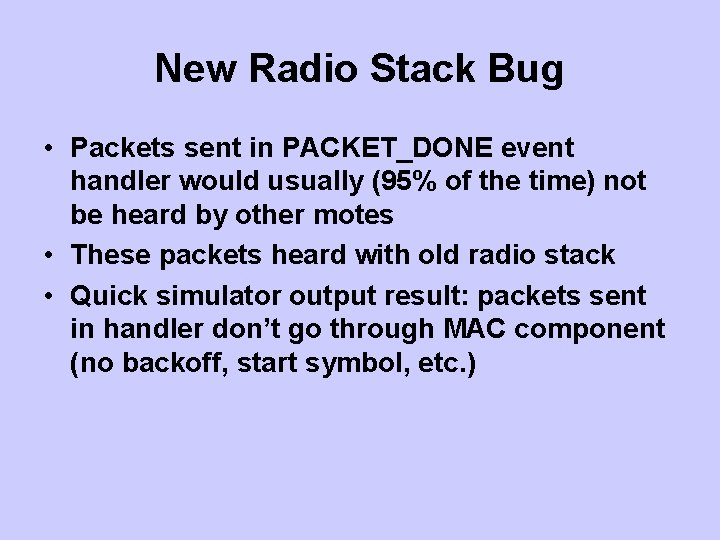 New Radio Stack Bug • Packets sent in PACKET_DONE event handler would usually (95%