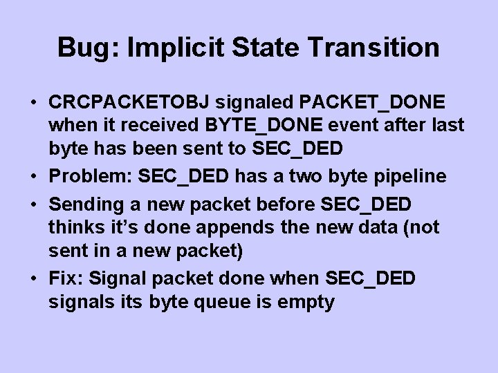 Bug: Implicit State Transition • CRCPACKETOBJ signaled PACKET_DONE when it received BYTE_DONE event after