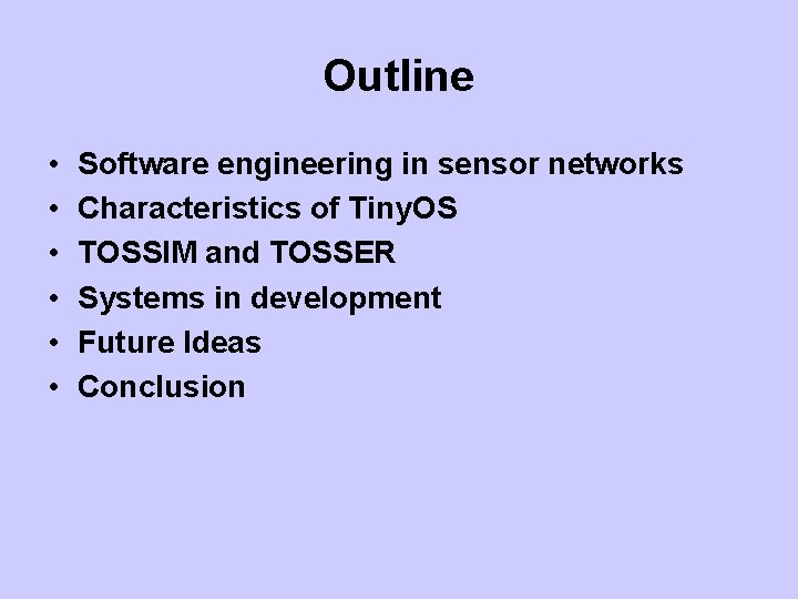 Outline • • • Software engineering in sensor networks Characteristics of Tiny. OS TOSSIM