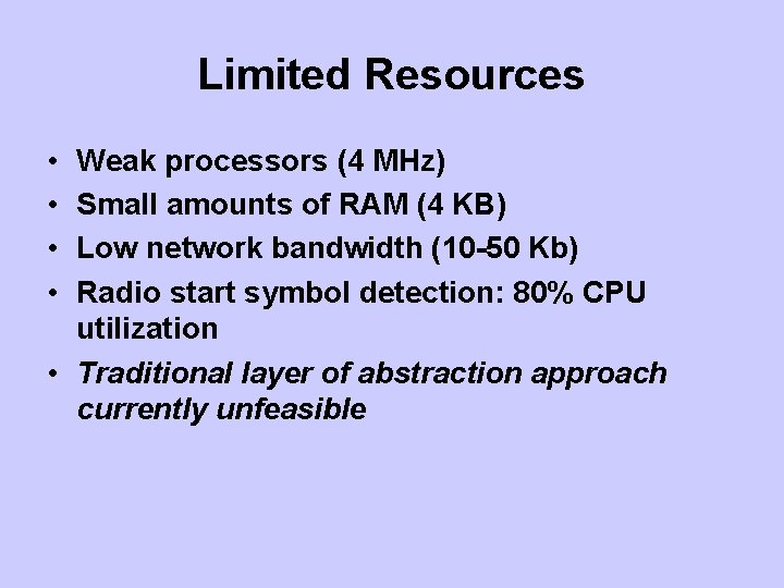 Limited Resources • • Weak processors (4 MHz) Small amounts of RAM (4 KB)