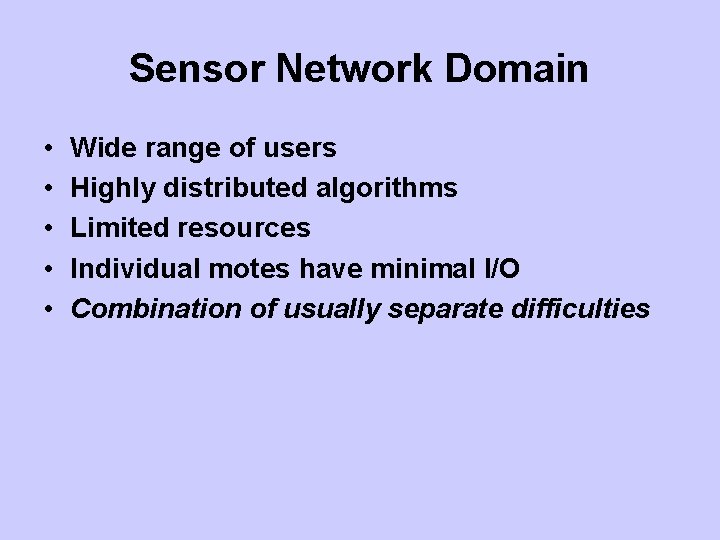 Sensor Network Domain • • • Wide range of users Highly distributed algorithms Limited