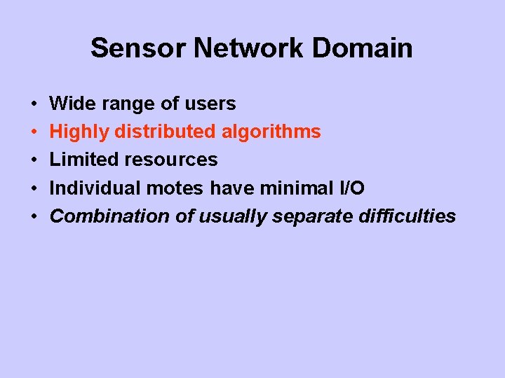 Sensor Network Domain • • • Wide range of users Highly distributed algorithms Limited