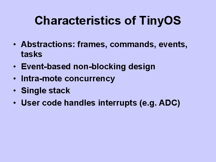 Characteristics of Tiny. OS • Abstractions: frames, commands, events, tasks • Event-based non-blocking design