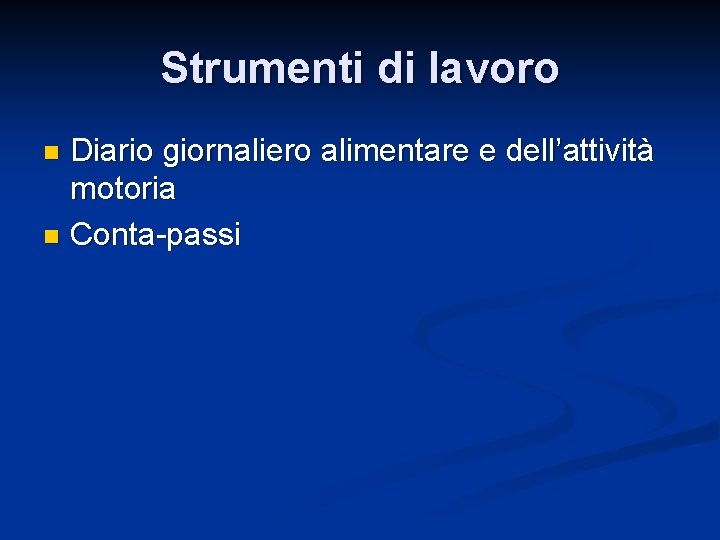 Strumenti di lavoro Diario giornaliero alimentare e dell’attività motoria n Conta-passi n 