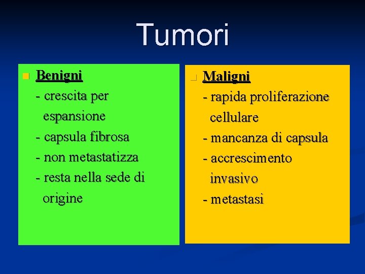 Tumori n Benigni - crescita per espansione - capsula fibrosa - non metastatizza -