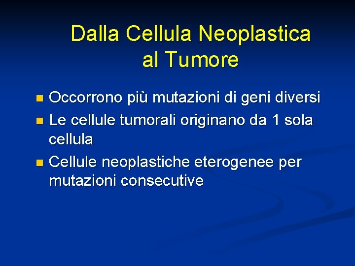 Dalla Cellula Neoplastica al Tumore Occorrono più mutazioni di geni diversi n Le cellule