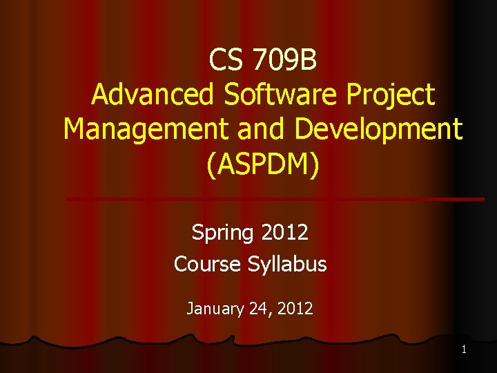 CS 709 B Advanced Software Project Management and Development (ASPDM) Spring 2012 Course Syllabus