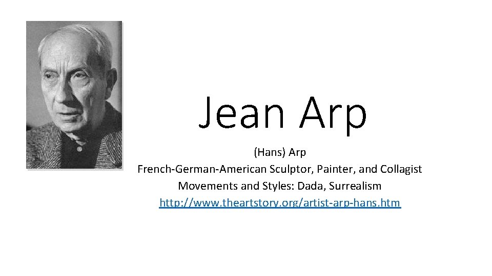 Jean Arp (Hans) Arp French-German-American Sculptor, Painter, and Collagist Movements and Styles: Dada, Surrealism