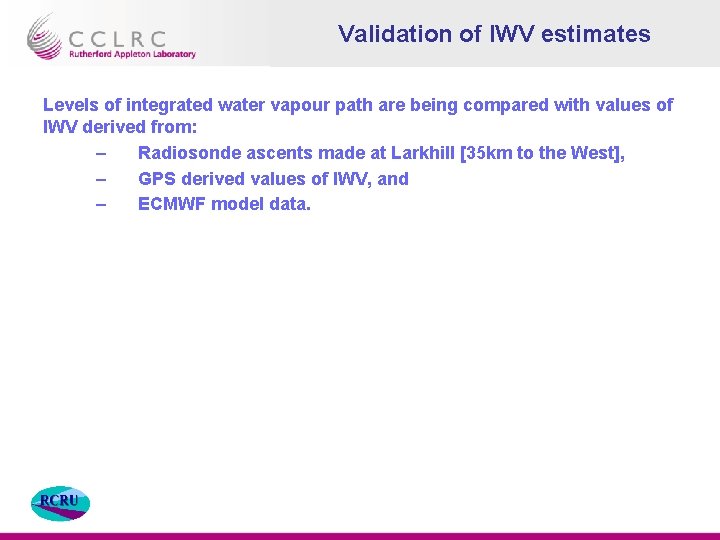 Validation of IWV estimates Levels of integrated water vapour path are being compared with