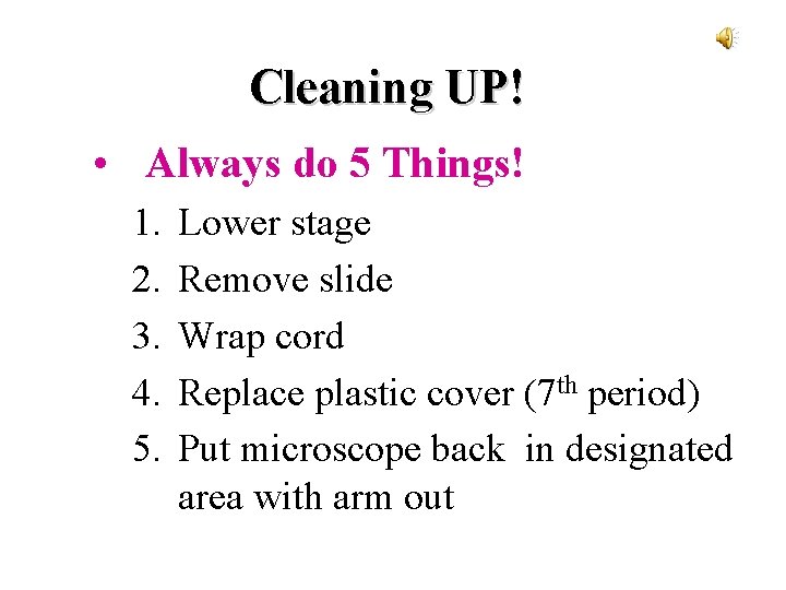 Cleaning UP! • Always do 5 Things! 1. 2. 3. 4. 5. Lower stage