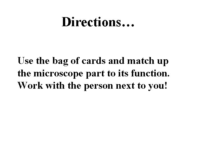 Directions… Use the bag of cards and match up the microscope part to its